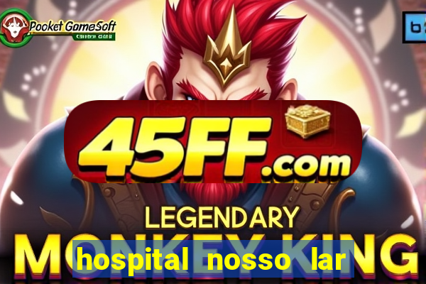 hospital nosso lar fortaleza telefone